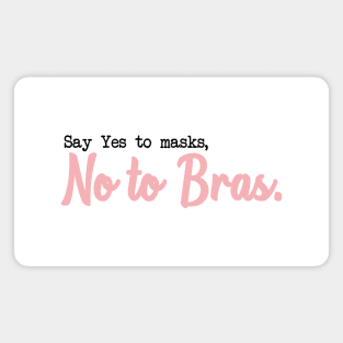 SAY YES TO MASKS, NO TO BRAS. Magnet